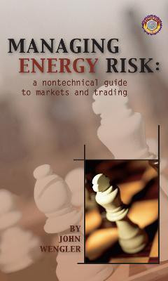 Managing Energy Risk  - A Nontechnical Guide to Markets & Trading 1st Edition(English, Hardcover, Wengler John)