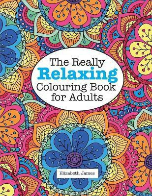 The Really RELAXING Colouring Book for Adults(English, Paperback, James Elizabeth)