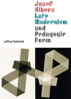 Josef Albers, Late Modernism, and Pedagogic Form(English, Hardcover, Saletnik Jeffrey)