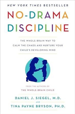 No-Drama Discipline: The Whole-Brain Way to Calm the Chaos and Nurture Your Child's Developing Mind(Paperback, Daniel J. Siegel, Tina Payne Bryson)