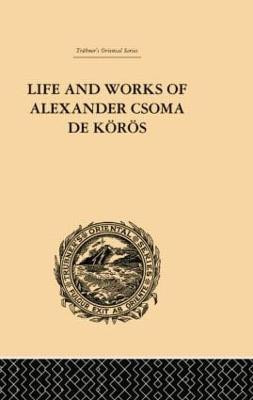 Life and Works of Alexander Csoma De Koros(English, Paperback, Duka Theodore)