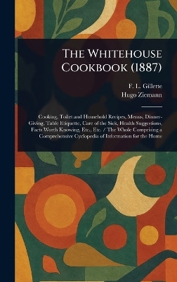 The Whitehouse Cookbook (1887)(English, Hardcover, Gillette F L (Fanny Lemira))