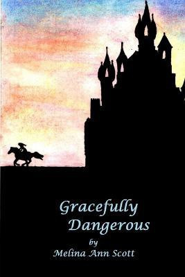 Gracefully Dangerous(English, Paperback, Scott Melina Ann)