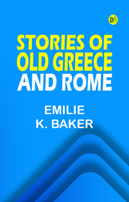 Stories of Old Greece and Rome(Paperback, Emilie K. Baker)