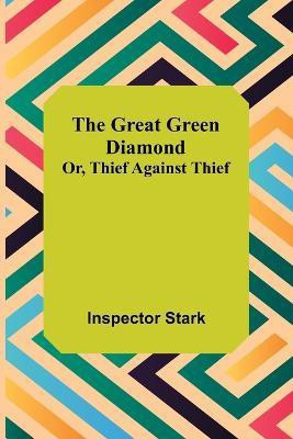 The Great Green Diamond; Or, Thief Against Thief(English, Paperback, Stark Inspector)