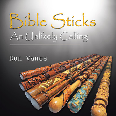 Bible Sticks An Unlikely Calling(Hardcover, Ron Vance)