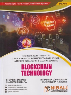 BLOCKCHAIN TECHNOLOGY (Final Year B.Tech in Artificial Intelligence and Machine Learning AIML, Artificial Intelligence and Data Science AI/DS - Semester 7 - DBATU)(Paperback, Dr. Nitin N. Sakhare, Dr. Radhika G. Purandare, Dharmesh Dhabliya, Dr. Shraddha R. Khonde)