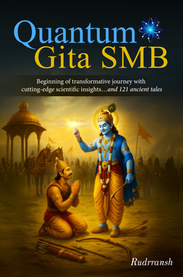 Quantum Gita SMB : Beginning of transformative journey with cutting-edge scientific insights…and 121 ancient tales(Paperback, Rudrransh)