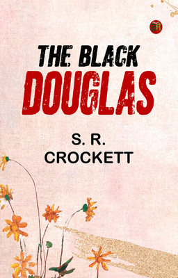The Black Douglas(Paperback, S. R. Crockett)