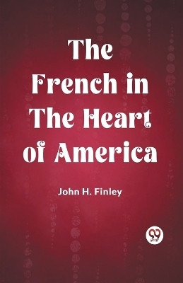 The French in the Heart of America (Edition2023)(English, Paperback, Finley John H)