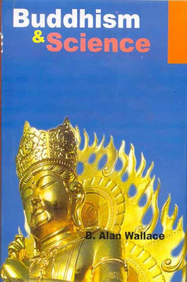 Buddhism and Science: Breaking New Ground(Paperback, B. Alan Wallace)