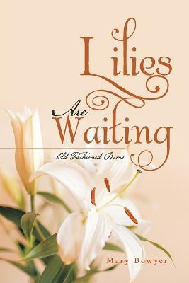 Lilies Are Waiting(English, Paperback, Bowyer Mary)