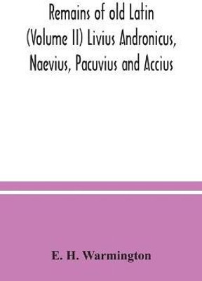 Remains of old Latin (Volume II) Livius Andronicus, Naevius, Pacuvius and Accius(English, Paperback, H Warmington E)