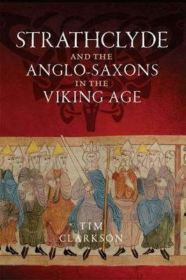 Strathclyde and the Anglo-Saxons in the Viking Age(English, Paperback, Clarkson Tim)