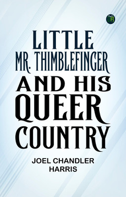 Little Mr. Thimblefinger and His Queer Country(Paperback, Joel Chandler Harris)