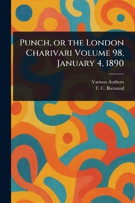Punch, or the London Charivari Volume 98, January 4, 1890(English, Paperback, Various F C (Francis Cowley))