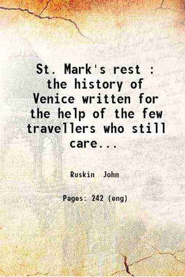 St. Mark's rest : the history of Venice written for the help of the few travellers who still care for her monuments / by John Ruskin ... 1877 [Hardcover](Hardcover, Ruskin John)