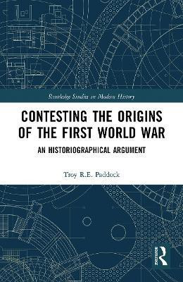 Contesting the Origins of the First World War(English, Paperback, Paddock Troy)