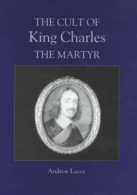 The Cult of King Charles the Martyr(English, Hardcover, Lacey Andrew)