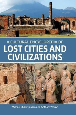 A Cultural Encyclopedia of Lost Cities and Civilizations(English, Hardcover, Shally-Jensen Michael)