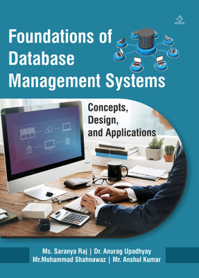 Foundations of Database Management Systems - Concepts, Design, and Applications(Paperback, Ms. Saranya Raj, Dr. Anurag Upadhyay, Mr.Mohammad Shahnawaz, Mr. Anshul Kumar)
