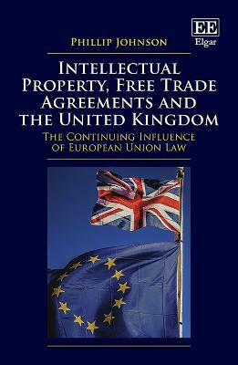 Intellectual Property, Free Trade Agreements and the United Kingdom(English, Hardcover, Johnson Phillip)