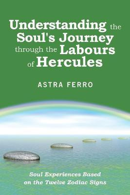 Understanding the Soul's Journey Through the Labours of Hercules(English, Paperback, Ferro Astra)