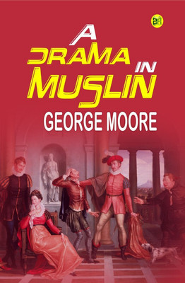 A Drama in Muslin(Hardcover, George Moore)