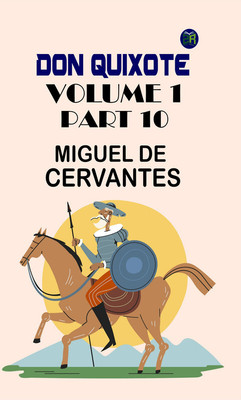 Don Quixote, Volume 1, Part 10(Paperback, Miguel de Cervantes)