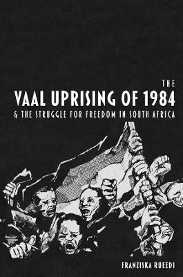 The Vaal Uprising of 1984 & the Struggle for Freedom in South Africa(English, Hardcover, Rueedi Franziska)