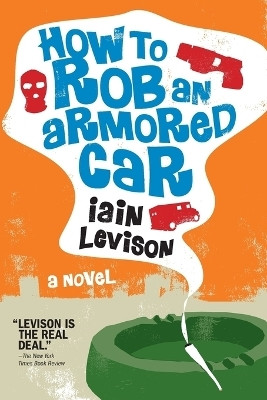 How To Rob An Armored Car(English, Paperback, Levison Iain)