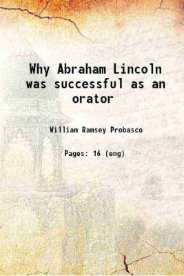 Why Abraham Lincoln was successful as an orator 1902 [Hardcover](Hardcover, William Ramsey Probasco)