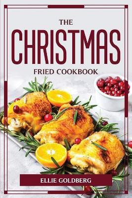 The Christmas-Fried Cookbook(English, Paperback, Ellie Goldberg)