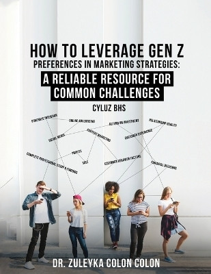 How to Leverage Gen Z Preferences in Marketing Strategies(English, Paperback, Colon Zuleyka Colon Dr)