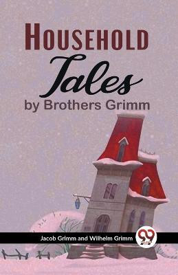 Household Tales by Brothers Grimm(English, Paperback, Grimm Jacob)