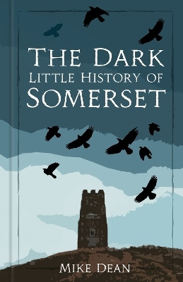 The Dark Little History of Somerset(English, Hardcover, Dean Mike)
