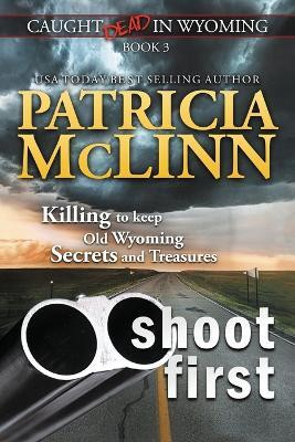 Shoot First (Caught Dead in Wyoming, Book 3)(English, Paperback, McLinn Patricia)