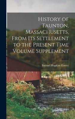 History of Taunton, Massachusetts, From its Settlement to the Present Time Volume Supplement(English, Hardcover, Emery Samuel Hopkins)