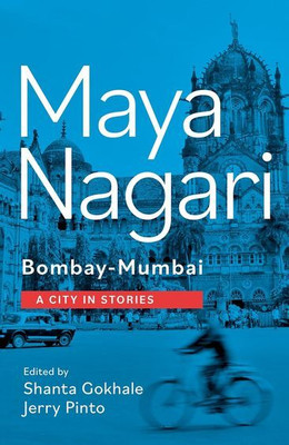 Maya Nagari Bombay-Mumbai: A City in Stories(Hardcover, Shanta Gokhale, Jerry Pinto)