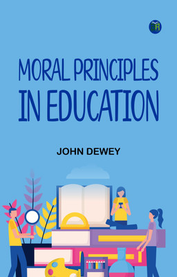 Moral Principles in Education(Paperback, John Dewey)