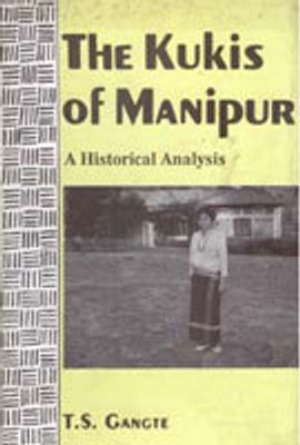 The Kukis of Manipur: a Historical Analysis(Paperback, T.S. Gangte)