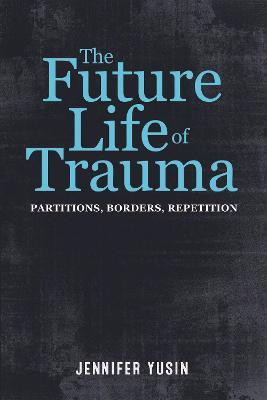 The Future Life of Trauma(English, Electronic book text, Yusin Jennifer)