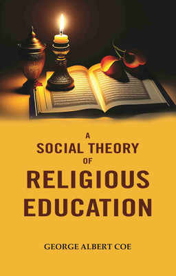 A Social Theory of Religious Education(Paperback, George Albert Coe)