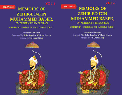 Memoirs of Zehir-Ed-Din Muhammed Baber, Emperor of Hindustan: Written by Himself, in the Jaghatai Turki 2 Vols. Set(Paperback, Muhammed Baber,Translated by John Leyden,William Erskin Revised by Sir Lucas King)