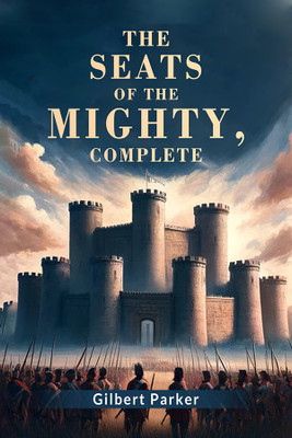 The Seats of the Mighty, Complete (Edition2024)(English, Paperback, Parker Gilbert)