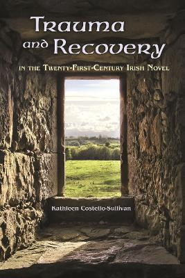 Trauma and Recovery in the Twenty-First-Century Irish Novel(English, Paperback, Costello-Sullivan Kathleen)