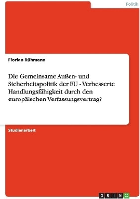 Die Gemeinsame Au?en- und Sicherheitspolitik der EU - Verbesserte Handlungsf?higkeit durch den europ?ischen Verfassungsvertrag?(German, Paperback, R?hmann Florian)