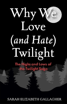 Why We Love (and Hate) Twilight(English, Paperback, Gallagher Sarah Elizabeth)