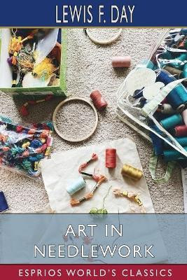 Art in Needlework (Esprios Classics)(English, Paperback, Day Lewis F)