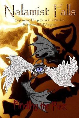 Nalamist Falls: Supernatural Prep School for Witches, Werewolves and Vampires - Finding the Pack(English, Paperback, Mace J. Curtis)